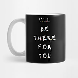 I'll be there for you Mug